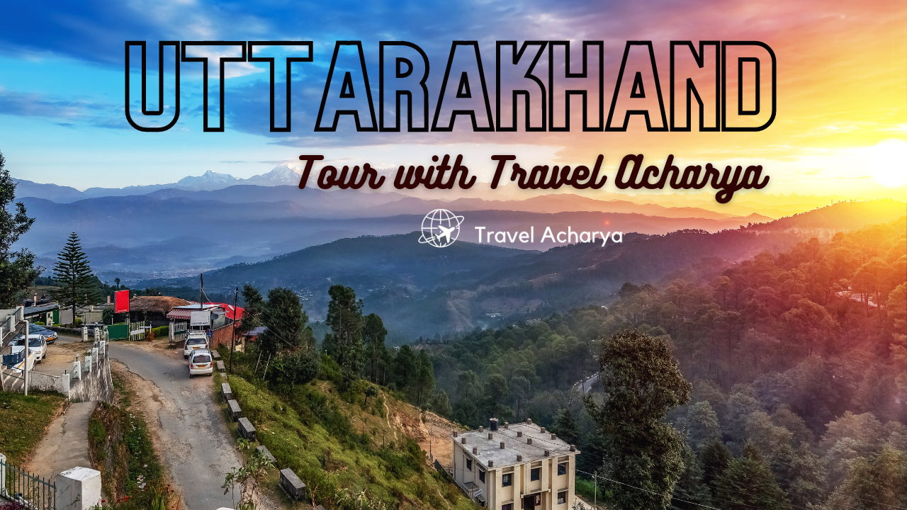 Uttarakhand: Tour with Travel Acharya