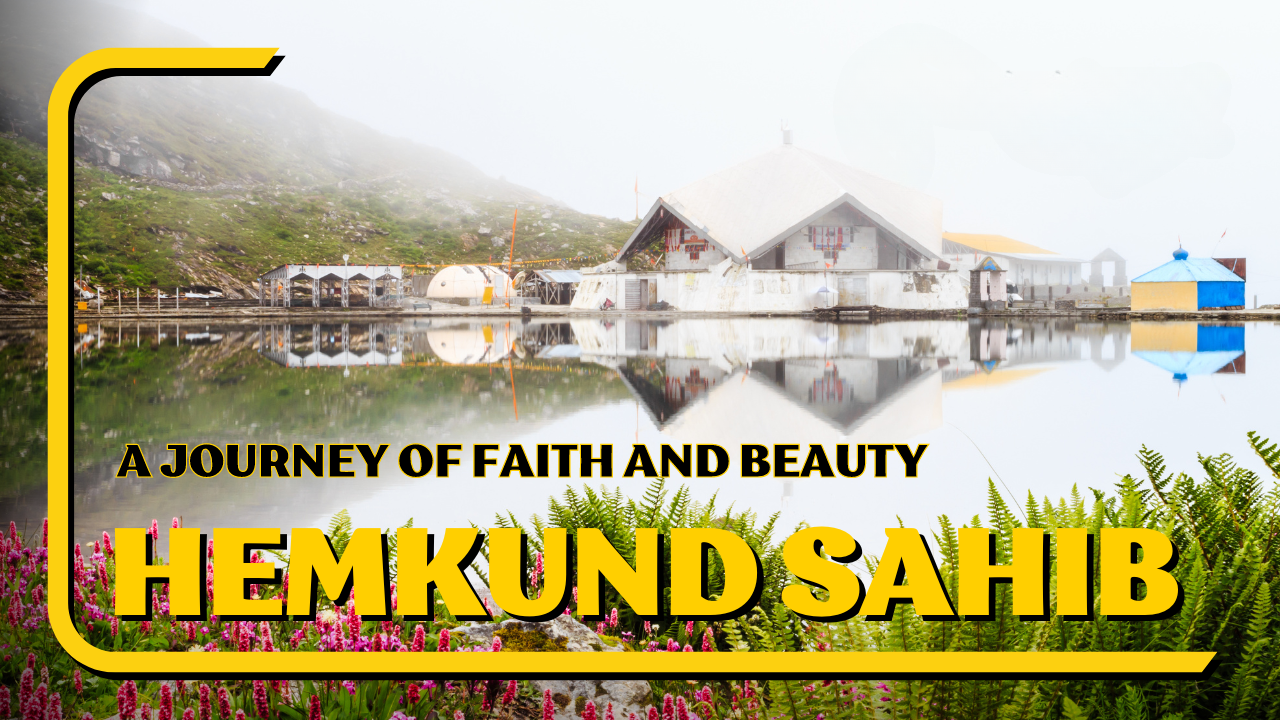 Hemkund Sahib: A Journey of Faith and Beauty