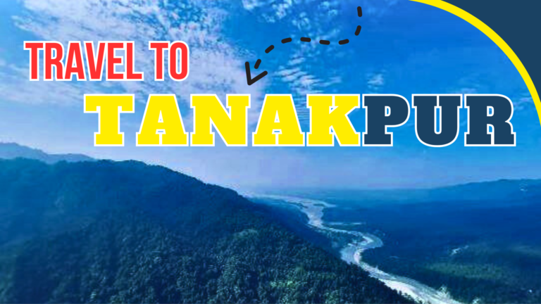 Tanakpur: The Town in Indo-Nepal Border
