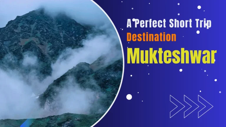 Mukteshwar: A Perfect Short Trip Destination