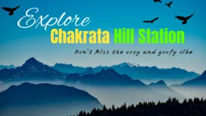 Chakrata Hill station Guide