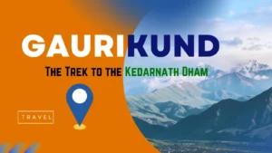 Gaurikund Travel Guide