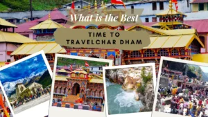 best time to Visit Char Dham - Guide