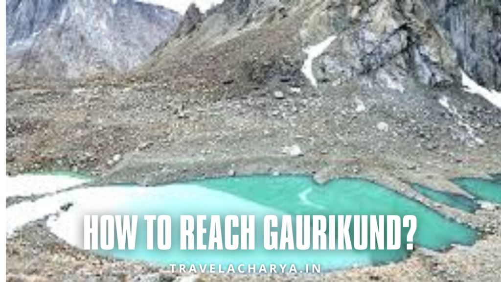 How to reach Gaurikund?