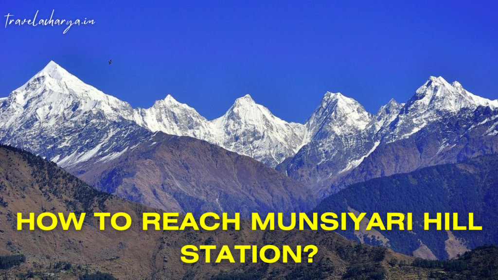 How to reach Munsiyari Hill Station?