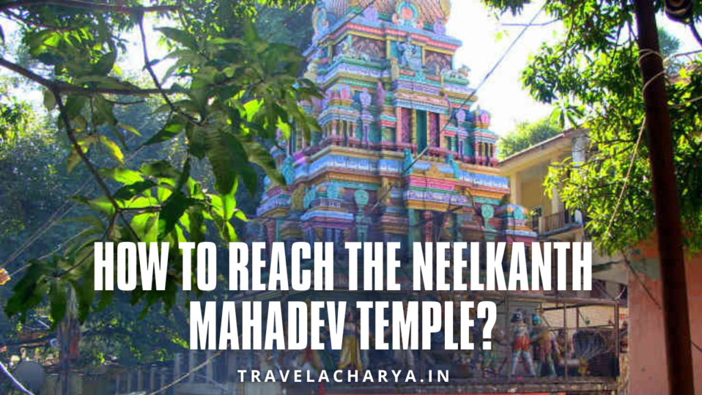 Neelkanth Mahadev Temple Rishikesh: Travel Guide