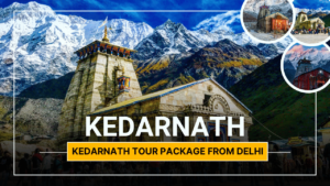 Kedarnath Tour Package From Delhi