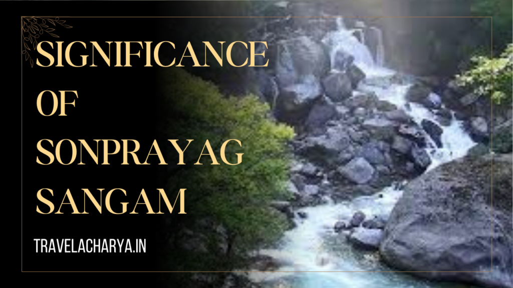 Significance of Sonprayag Sangam