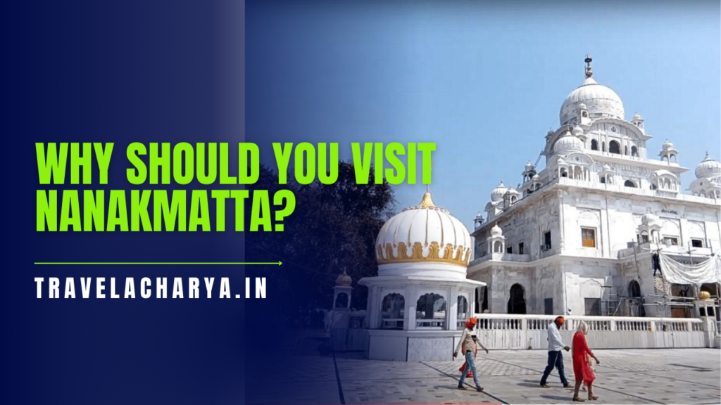 Why should you visit Nanakmatta?