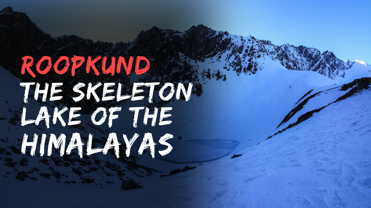 Roopkund: Trek to Skeleton Lake of the Himalayas