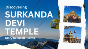 A Guide of Surkanda Devi Temple: Shakti Peetha