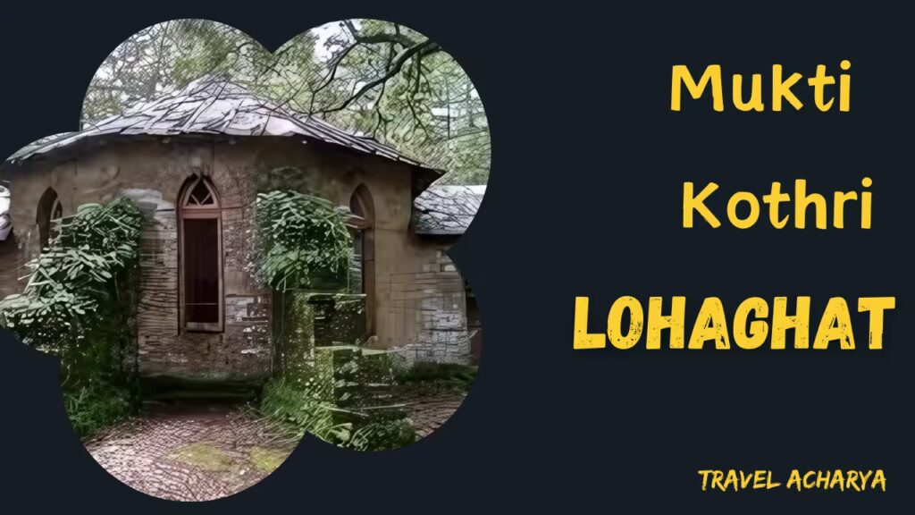 Mukti Kothri - Lohaghat