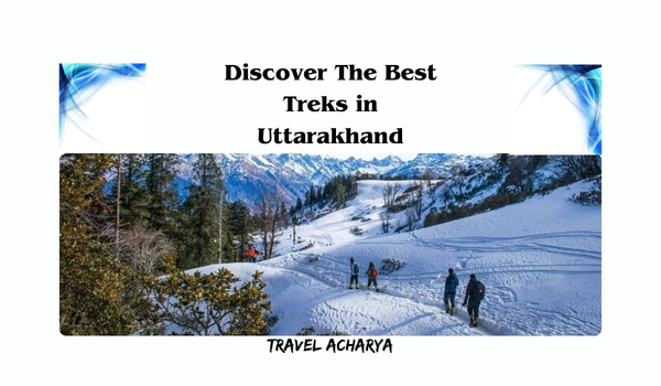 Discover The Best Treks In Uttarakhand