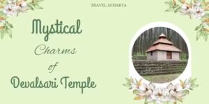 Devalsari Temple Travel Guide