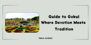 Gokul complete tour guide