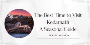 Kedarnath Best Time to Visit