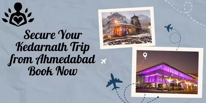 Ahmedabad to Kedarnath Tour Package